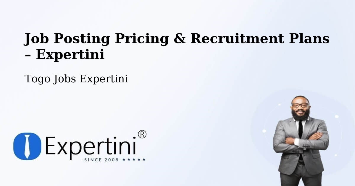 Job Posting Pricing & Recruitment Plans – Bafilo - Bafilo, Togo Jobs Expertini